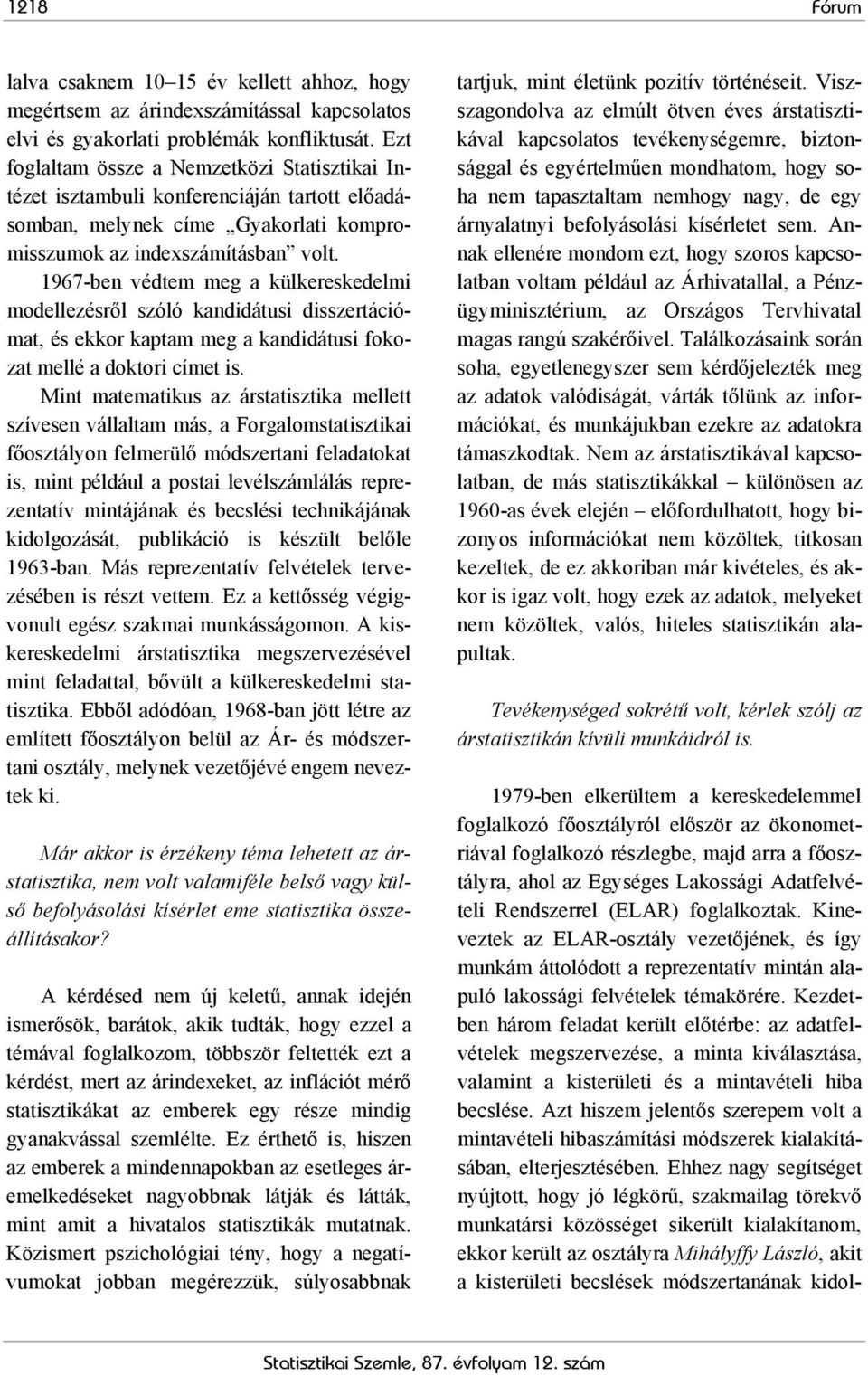 1967-ben védtem meg a külkereskedelmi modellezésről szóló kandidátusi disszertációmat, és ekkor kaptam meg a kandidátusi fokozat mellé a doktori címet is.