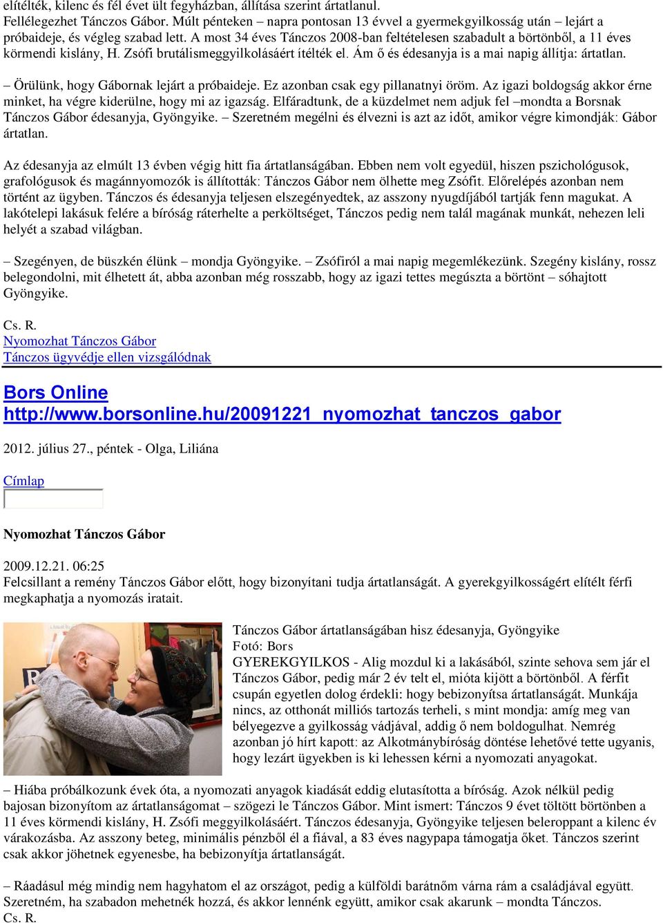 A most 34 éves Tánczos 2008-ban feltételesen szabadult a börtönből, a 11 éves körmendi kislány, H. Zsófi brutálismeggyilkolásáért ítélték el. Ám ő és édesanyja is a mai napig állítja: ártatlan.