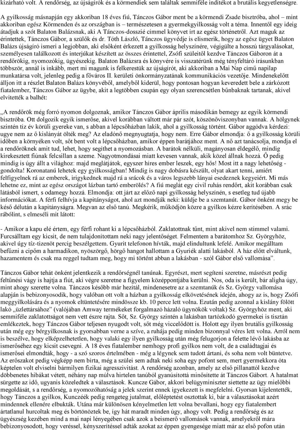 téma. Innentől egy ideig átadjuk a szót Balaton Balázsnak, aki A Tánczos-dosszié címmel könyvet írt az egész történetről. Azt maguk az érintettek, Tánczos Gábor, a szülők és dr.