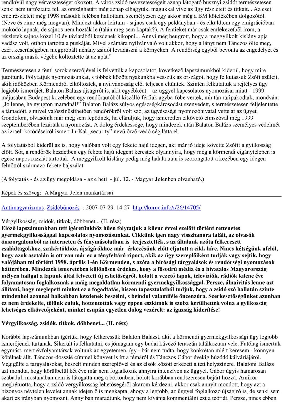 .. Az eset eme részleteit még 1998 második felében hallottam, személyesen egy akkor még a BM kötelékében dolgozótól. (Neve és címe még megvan).