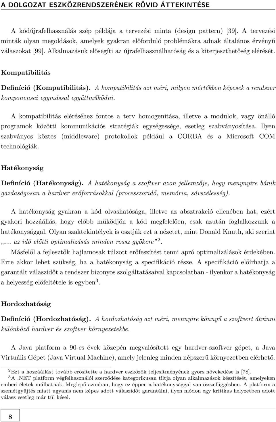 Kompatibilitás Definíció (Kompatibilitás). A kompatibilitás azt méri, milyen mértékben képesek a rendszer komponensei egymással együttműködni.