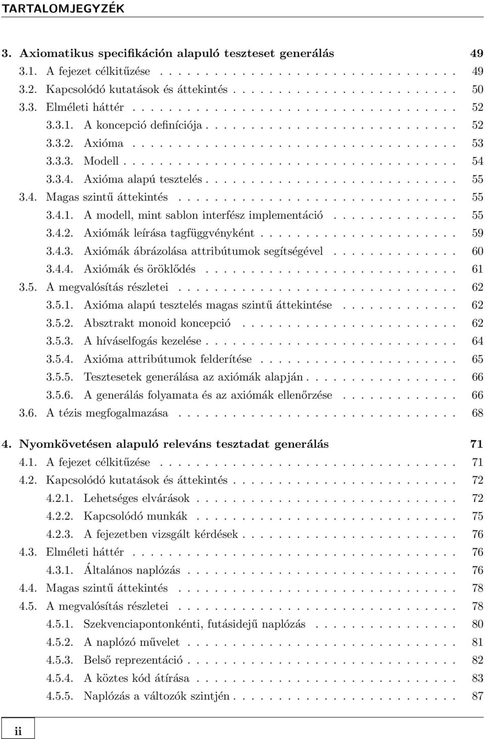 3.4. Axióma alapú tesztelés............................ 55 3.4. Magas szintű áttekintés............................... 55 3.4.1. A modell, mint sablon interfész implementáció.............. 55 3.4.2.