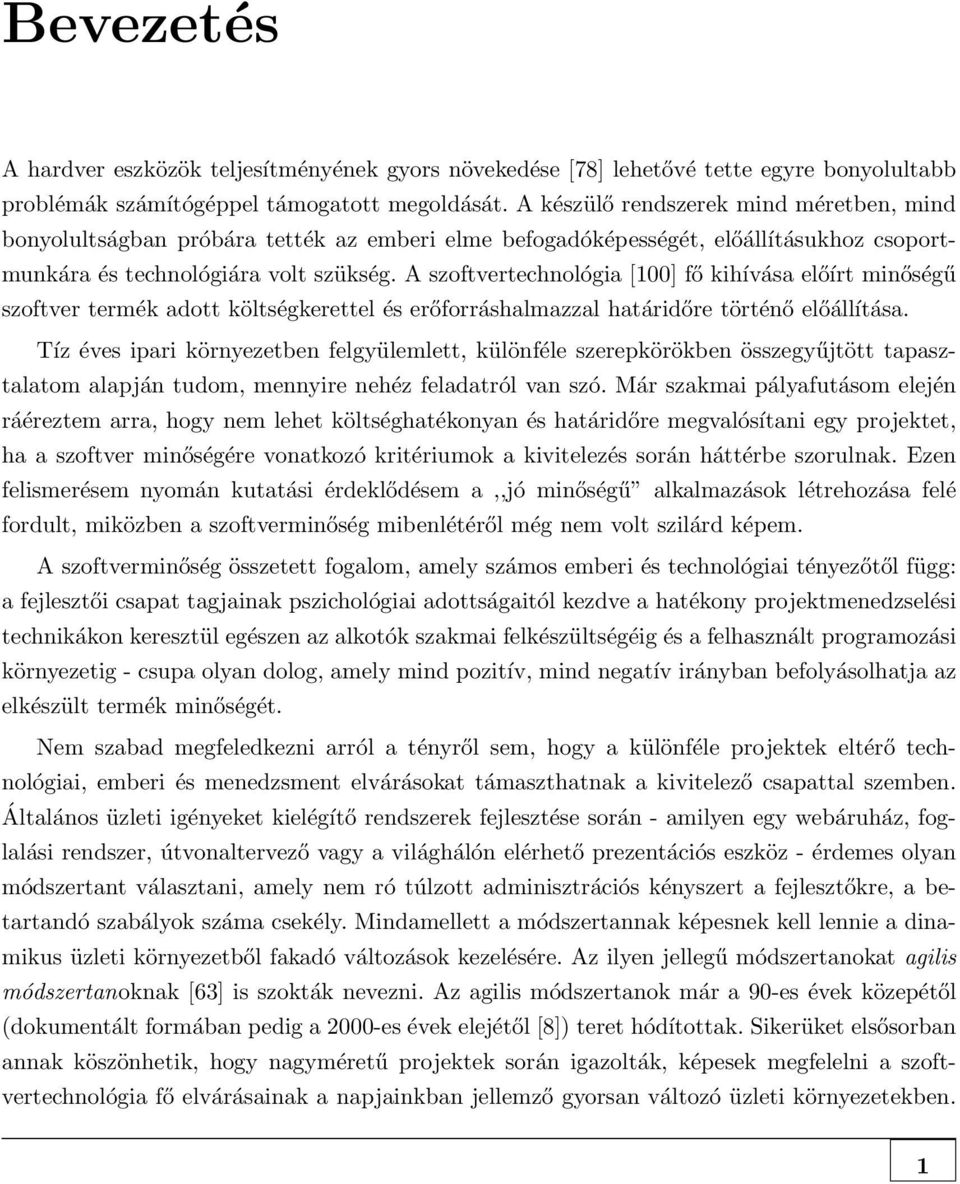 A szoftvertechnológia [100] fő kihívása előírt minőségű szoftver termék adott költségkerettel és erőforráshalmazzal határidőre történő előállítása.