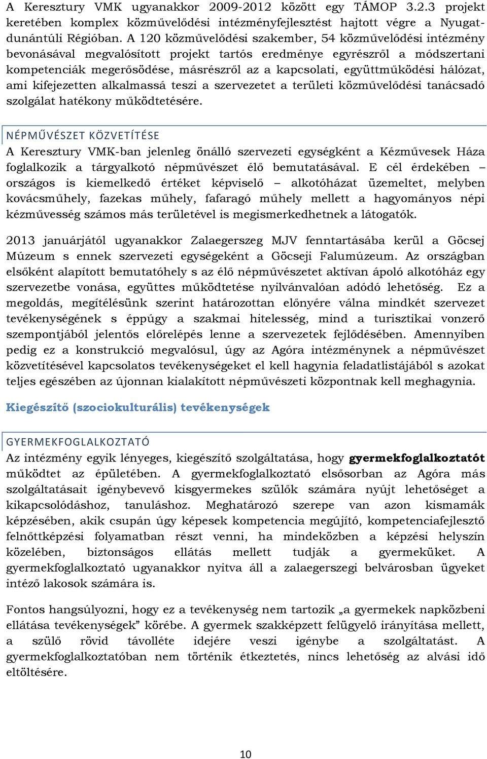 együttműködési hálózat, ami kifejezetten alkalmassá teszi a szervezetet a területi közművelődési tanácsadó szolgálat hatékony működtetésére.