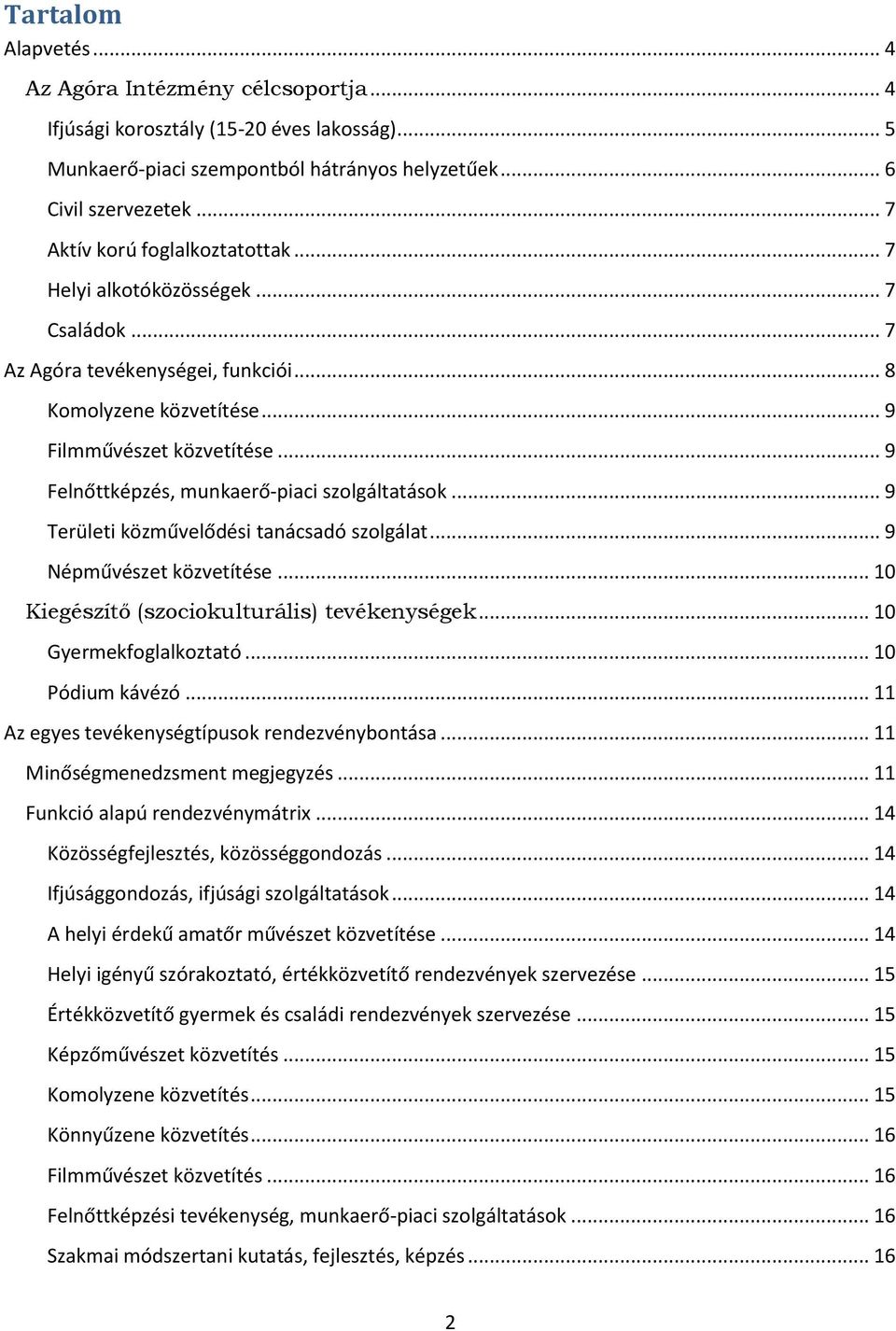 .. 9 Felnőttképzés, munkaerő-piaci szolgáltatások... 9 Területi közművelődési tanácsadó szolgálat... 9 Népművészet közvetítése... 10 Kiegészítő (szociokulturális) tevékenységek.