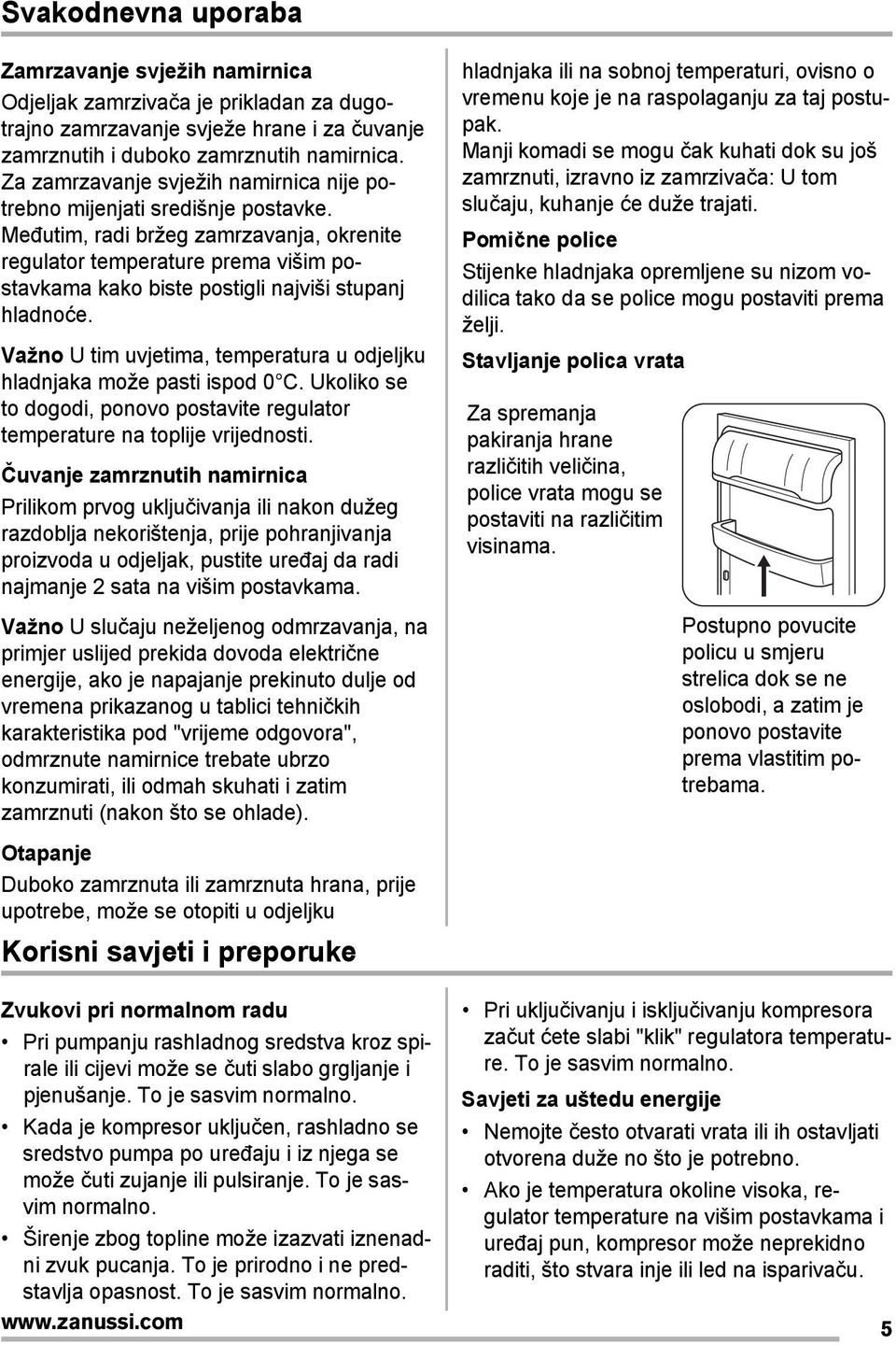 Međutim, radi bržeg zamrzavanja, okrenite regulator temperature prema višim postavkama kako biste postigli najviši stupanj hladnoće.