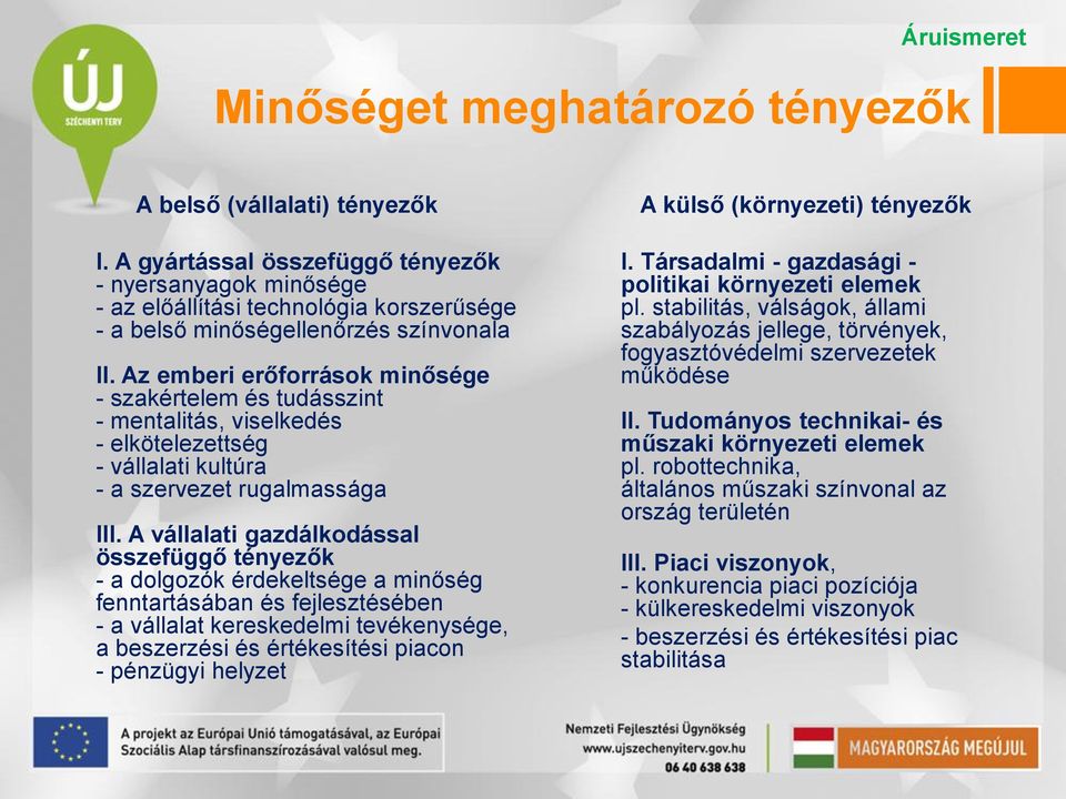 Az emberi erőforrások minősége - szakértelem és tudásszint - mentalitás, viselkedés - elkötelezettség - vállalati kultúra - a szervezet rugalmassága III.