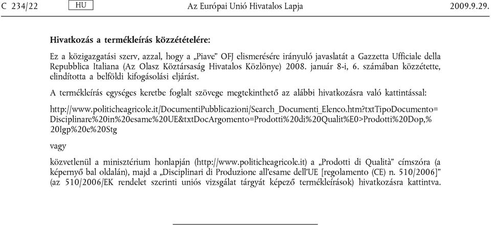 Hivatalos Közlönye) 2008. január 8-i, 6. számában közzétette, elindította a belföldi kifogásolási eljárást.