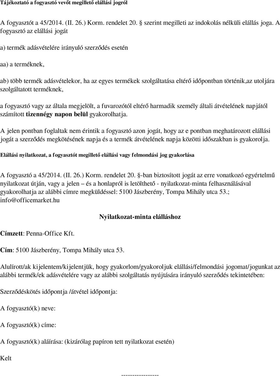 utoljára szolgáltatott terméknek, a fogyasztó vagy az általa megjelölt, a fuvarozótól eltérő harmadik személy általi átvételének napjától számított tizennégy napon belül gyakorolhatja.