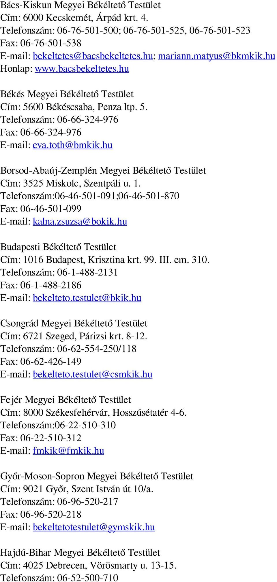 hu Borsod-Abaúj-Zemplén Megyei Békéltető Testület Cím: 3525 Miskolc, Szentpáli u. 1. Telefonszám:06-46-501-091;06-46-501-870 Fax: 06-46-501-099 E-mail: kalna.zsuzsa@bokik.