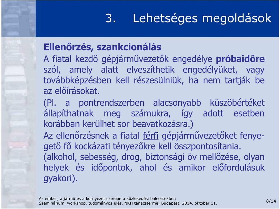 a pontrendszerben alacsonyabb küszöbértéket állapíthatnak meg számukra, így adott esetben korábban kerülhet sor beavatkozásra.