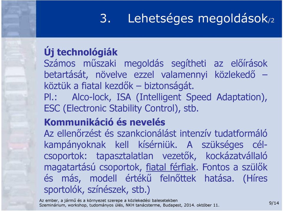 Kommunikáció és nevelés Az ellenőrzést és szankcionálást intenzív tudatformáló kampányoknak kell kísérniük.