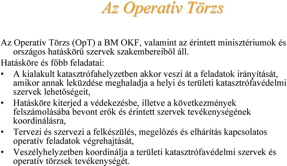 katasztrófavédelmi szervek lehetőségeit, Hatásköre kiterjed a védekezésbe, illetve a következmények felszámolásába bevont erők és érintett szervek tevékenységének