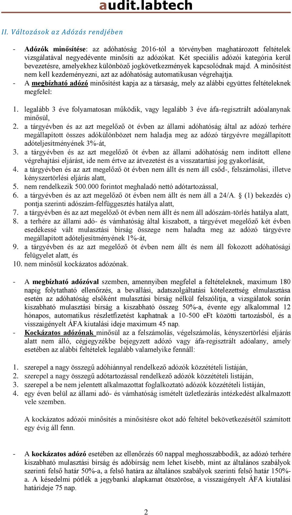 - A megbízható adózó minősítést kapja az a társaság, mely az alábbi együttes feltételeknek megfelel: 1. legalább 3 éve folyamatosan működik, vagy legalább 3 éve áfa-regisztrált adóalanynak minősül, 2.