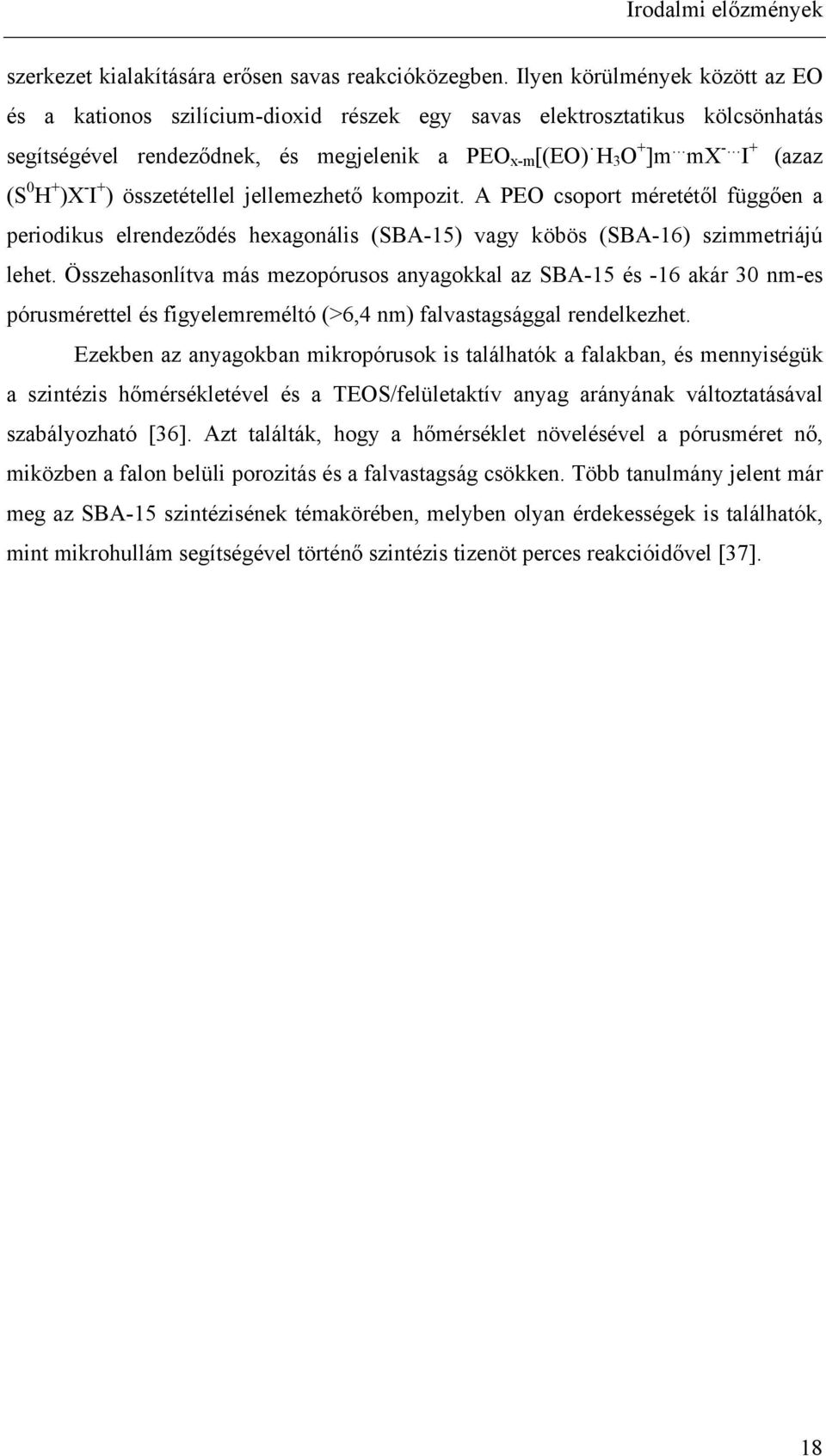 )X - I + ) összetétellel jellemezhető kompozit. A PEO csoport méretétől függően a periodikus elrendeződés hexagonális (SBA-15) vagy köbös (SBA-16) szimmetriájú lehet.