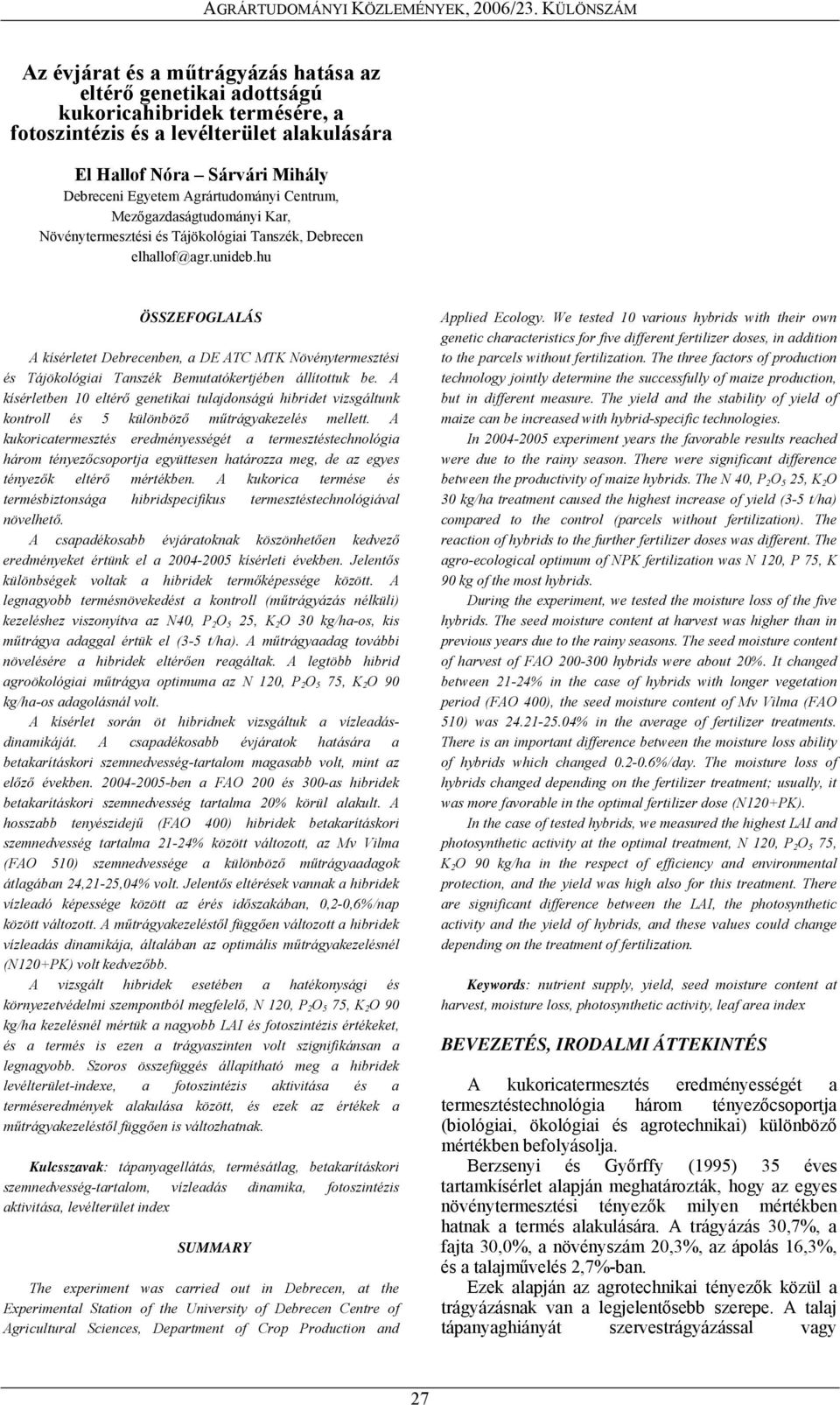 hu ÖSSZEFOGLALÁS A kísérletet Debrecenben, a DE ATC MTK Növénytermesztési és Tájökológiai Tanszék Bemutatókertjében állítottuk be.