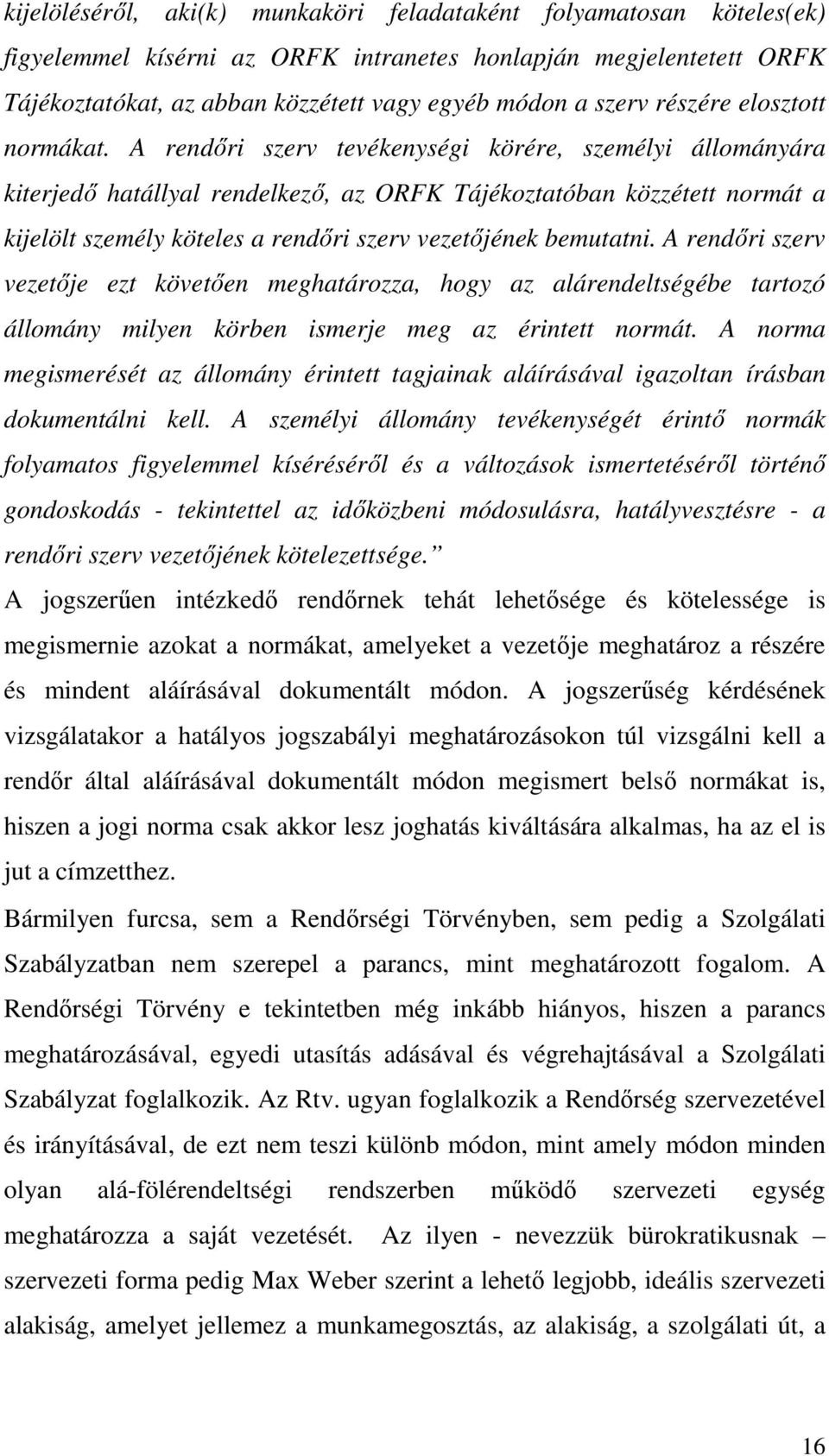 A rendőri szerv tevékenységi körére, személyi állományára kiterjedő hatállyal rendelkező, az ORFK Tájékoztatóban közzétett normát a kijelölt személy köteles a rendőri szerv vezetőjének bemutatni.