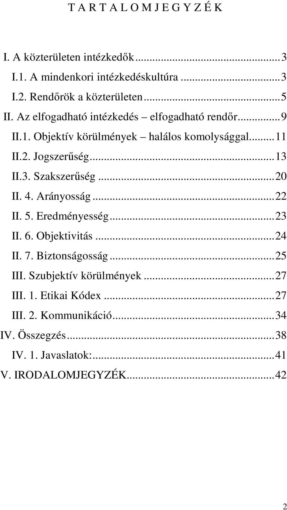 3. Szakszerűség...20 II. 4. Arányosság...22 II. 5. Eredményesség...23 II. 6. Objektivitás...24 II. 7. Biztonságosság...25 III.