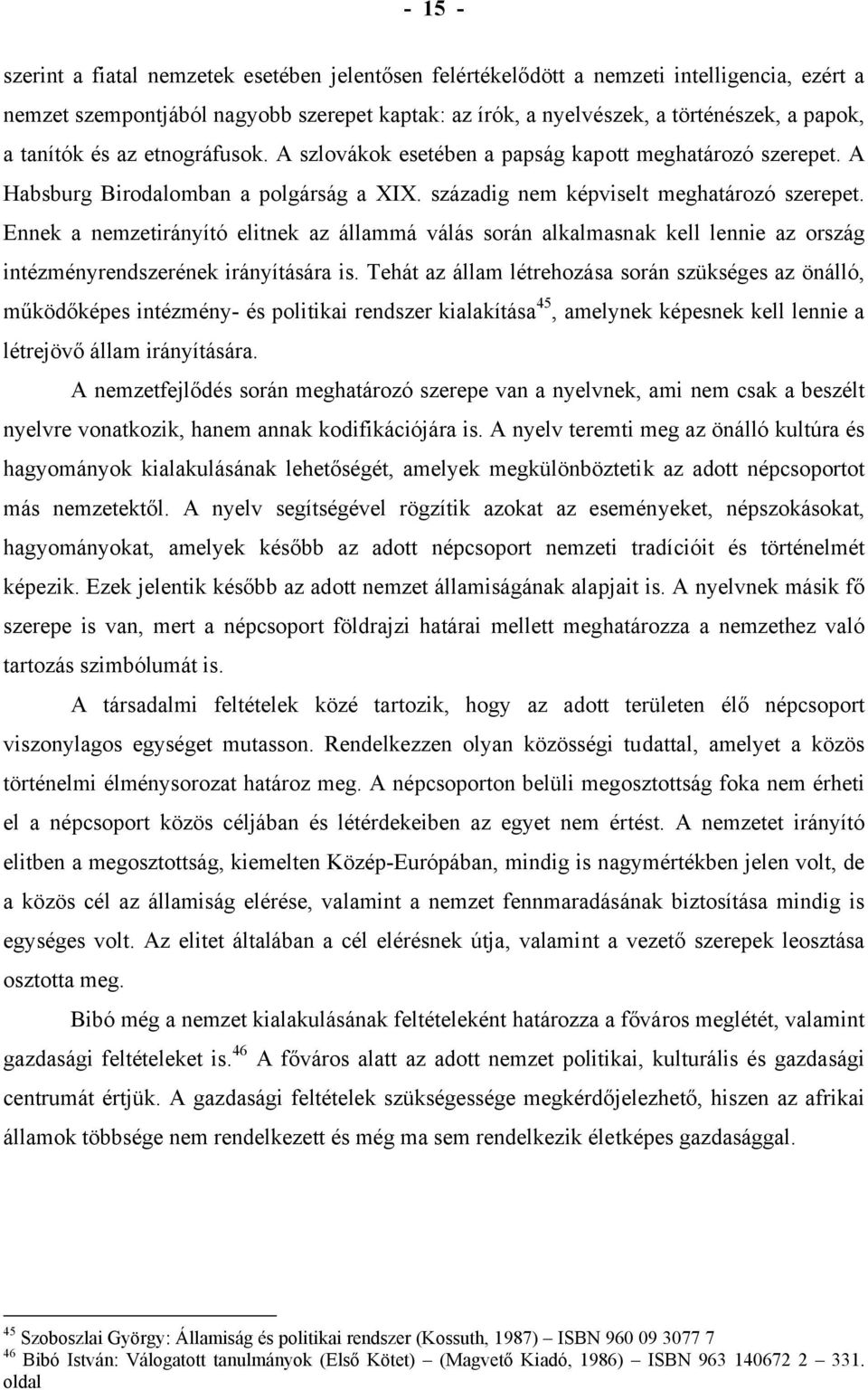 Ennek a nemzetirányító elitnek az állammá válás során alkalmasnak kell lennie az ország intézményrendszerének irányítására is.