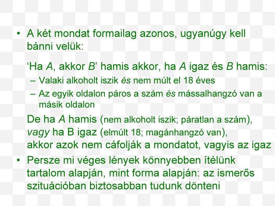 iszik; páratlan a szám), vagy ha B igaz (elmúlt 18; magánhangzó van), akkor azok nem cáfolják a mondatot, vagyis az igaz