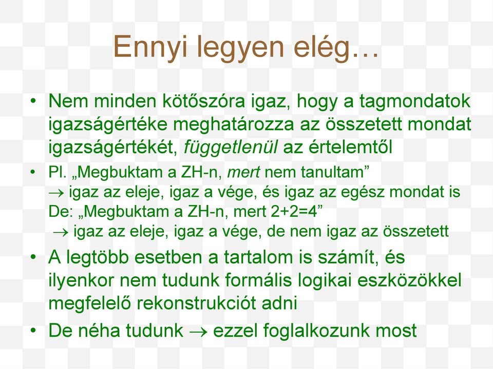 Megbuktam a ZH-n, mert nem tanultam igaz az eleje, igaz a vége, és igaz az egész mondat is De: Megbuktam a ZH-n, mert 2+2=4