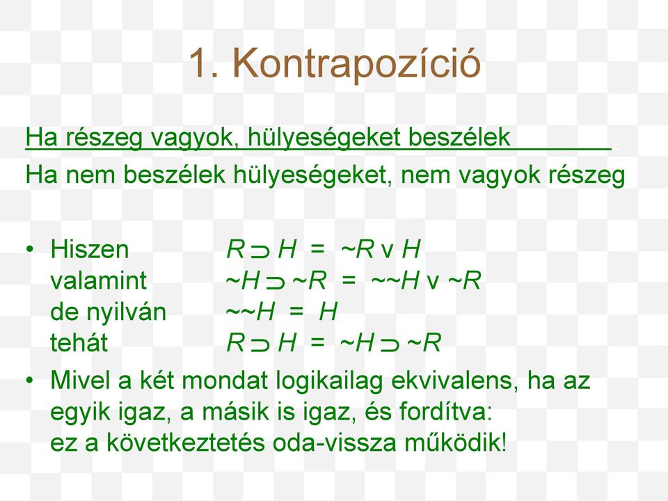 ~R = ~~H v ~R de nyilván ~~H = H tehát R H = ~H ~R Mivel a két mondat