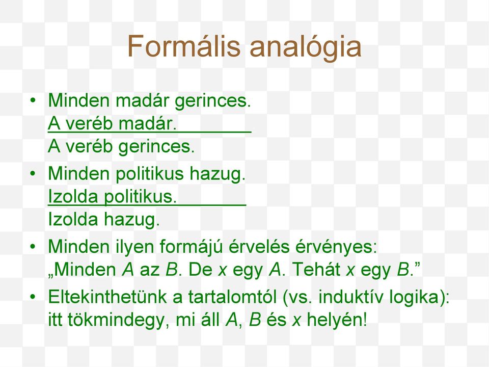 Minden ilyen formájú érvelés érvényes: Minden A az B. De x egy A.