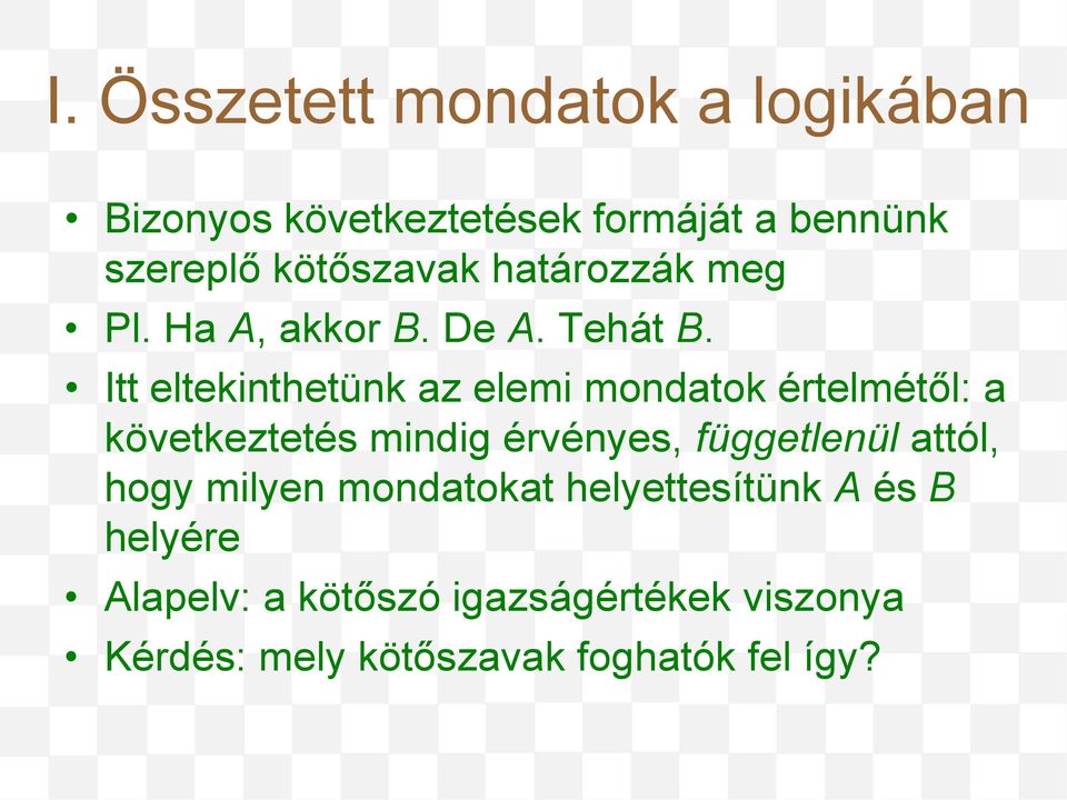 Itt eltekinthetünk az elemi mondatok értelmétől: a következtetés mindig érvényes, függetlenül