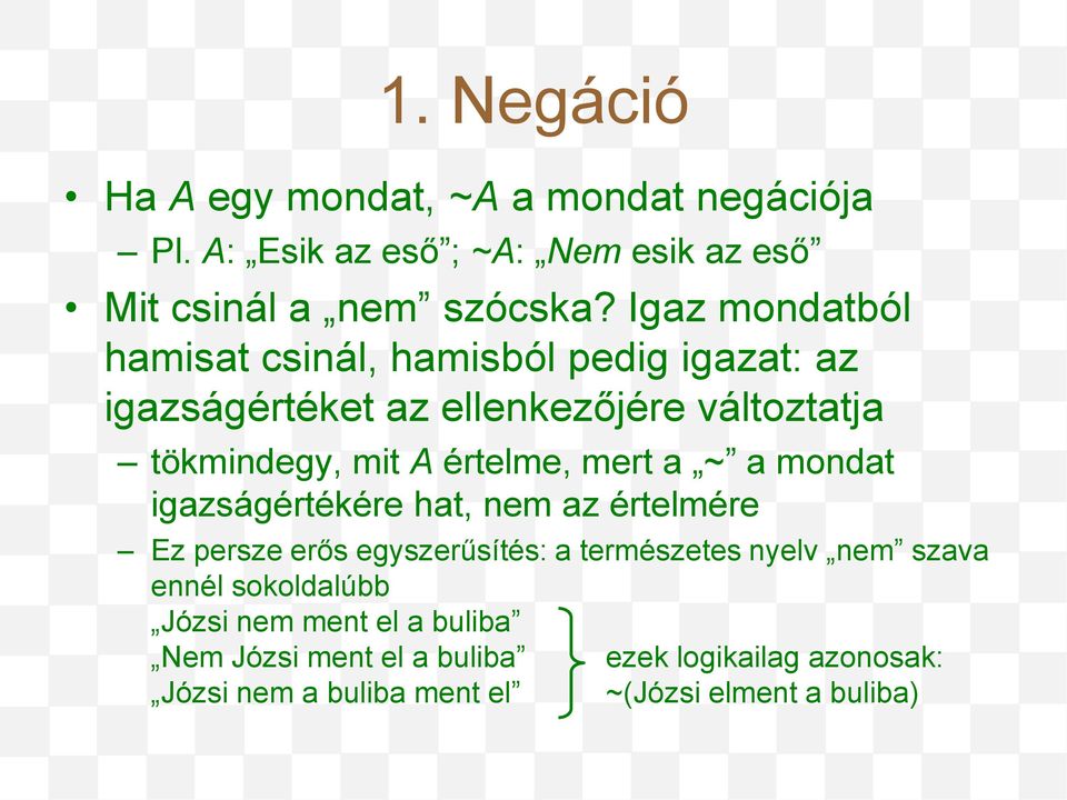 mert a ~ a mondat igazságértékére hat, nem az értelmére Ez persze erős egyszerűsítés: a természetes nyelv nem szava ennél