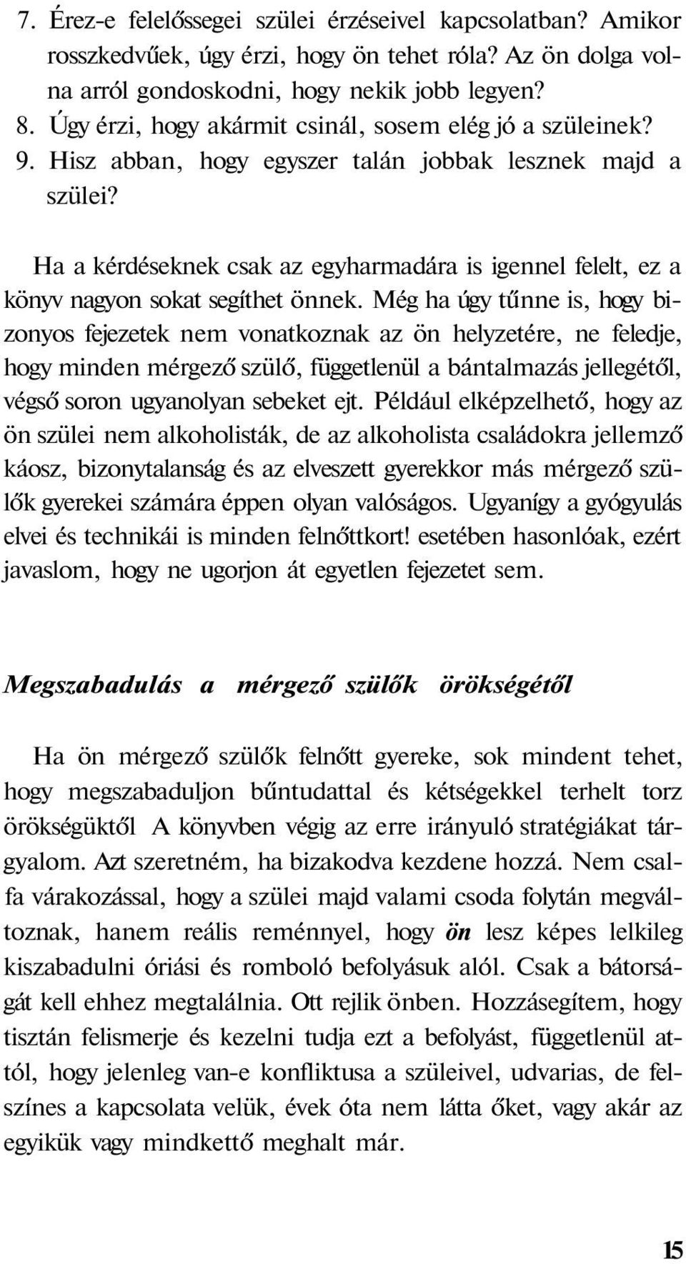 Ha a kérdéseknek csak az egyharmadára is igennel felelt, ez a könyv nagyon sokat segíthet önnek.