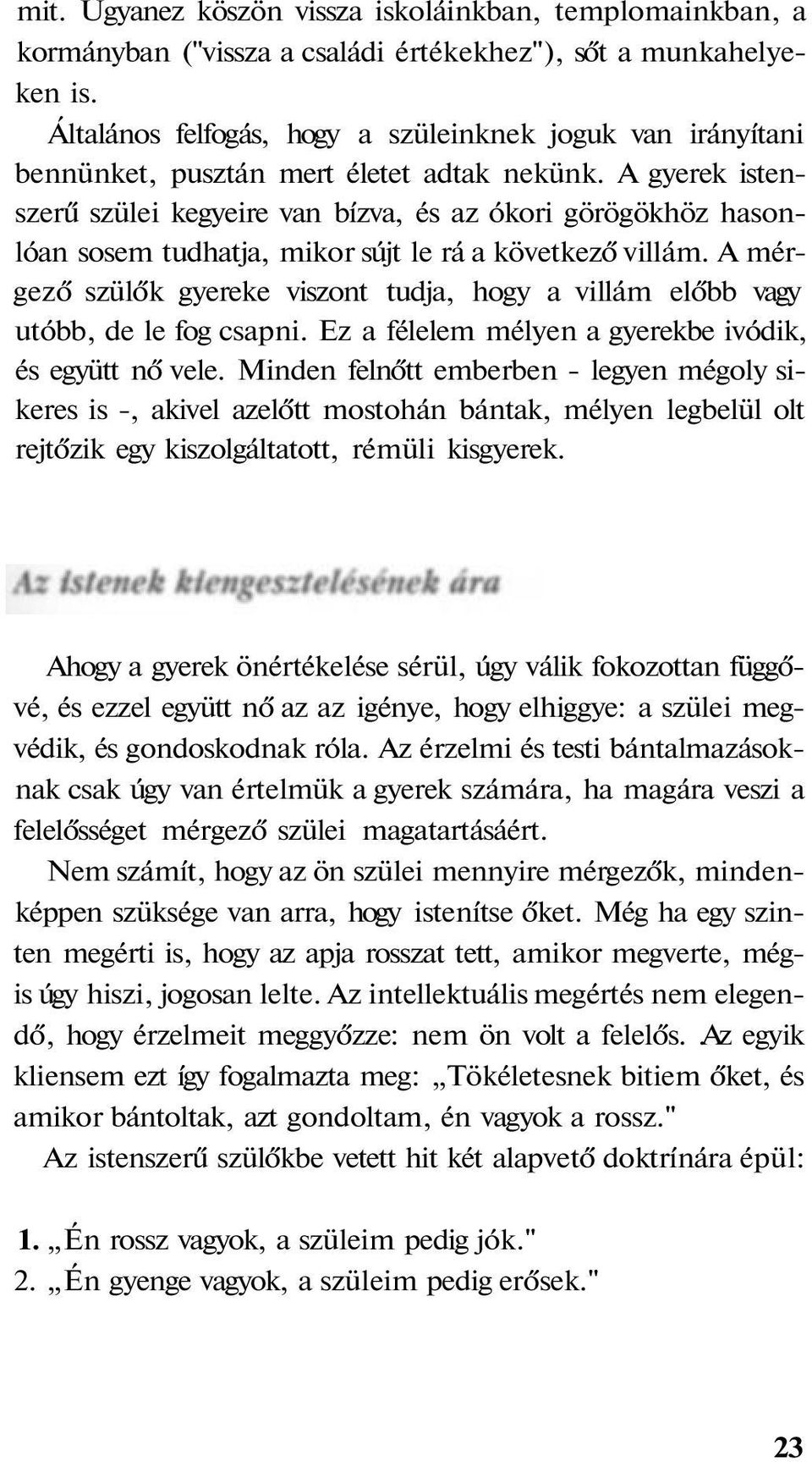 A gyerek istenszerű szülei kegyeire van bízva, és az ókori görögökhöz hasonlóan sosem tudhatja, mikor sújt le rá a következő villám.