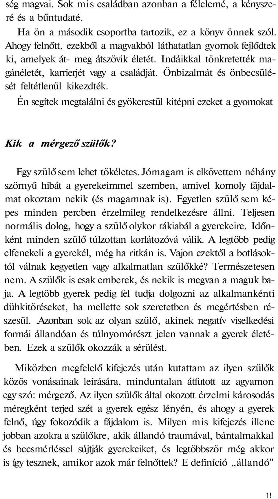 Önbizalmát és önbecsülését feltétlenül kikezdték. Én segítek megtalálni és gyökerestül kitépni ezeket a gyomokat Kik a mérgező szülők? Egy szülő sem lehet tökéletes.