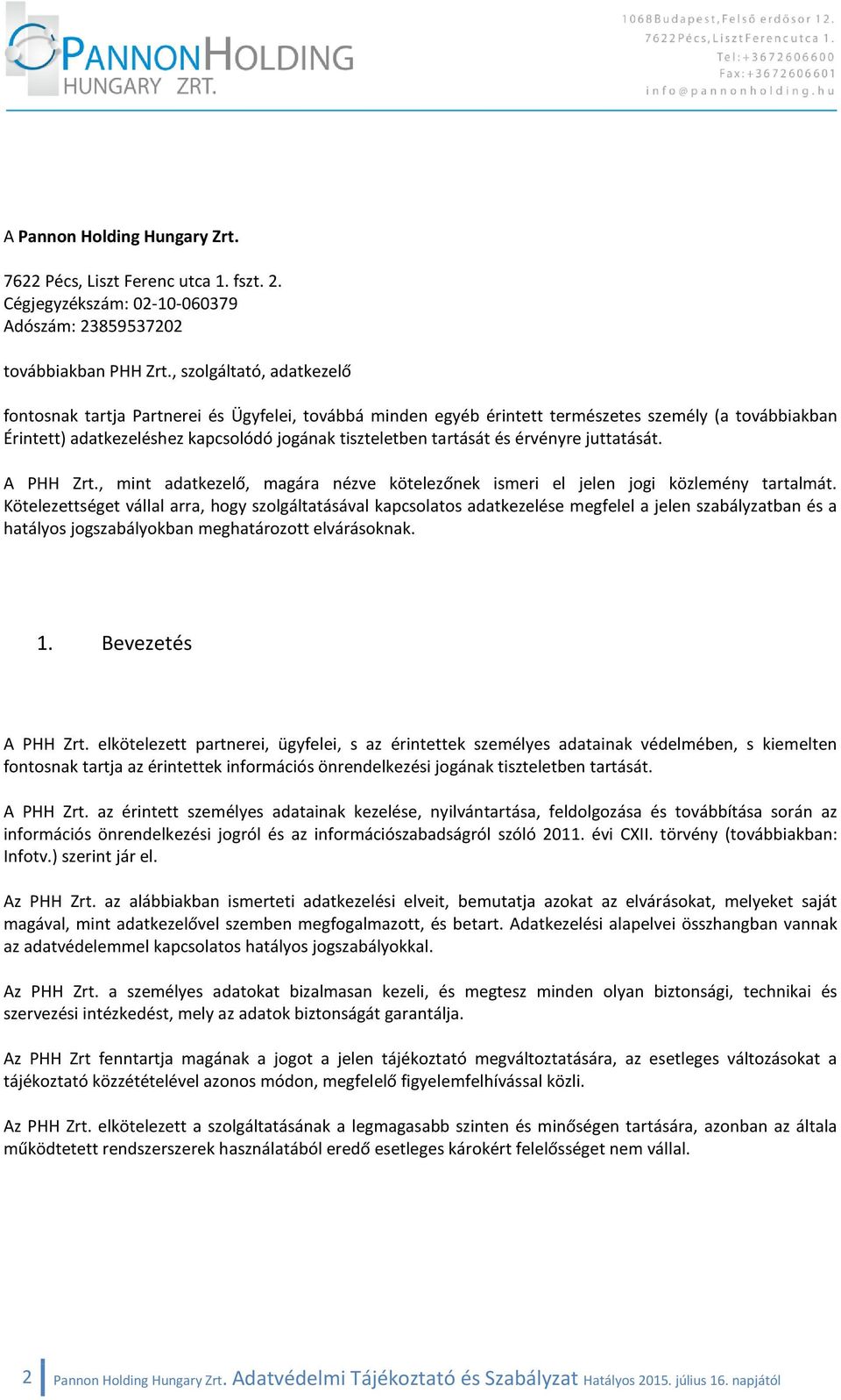 és érvényre juttatását. A PHH Zrt., mint adatkezelő, magára nézve kötelezőnek ismeri el jelen jogi közlemény tartalmát.