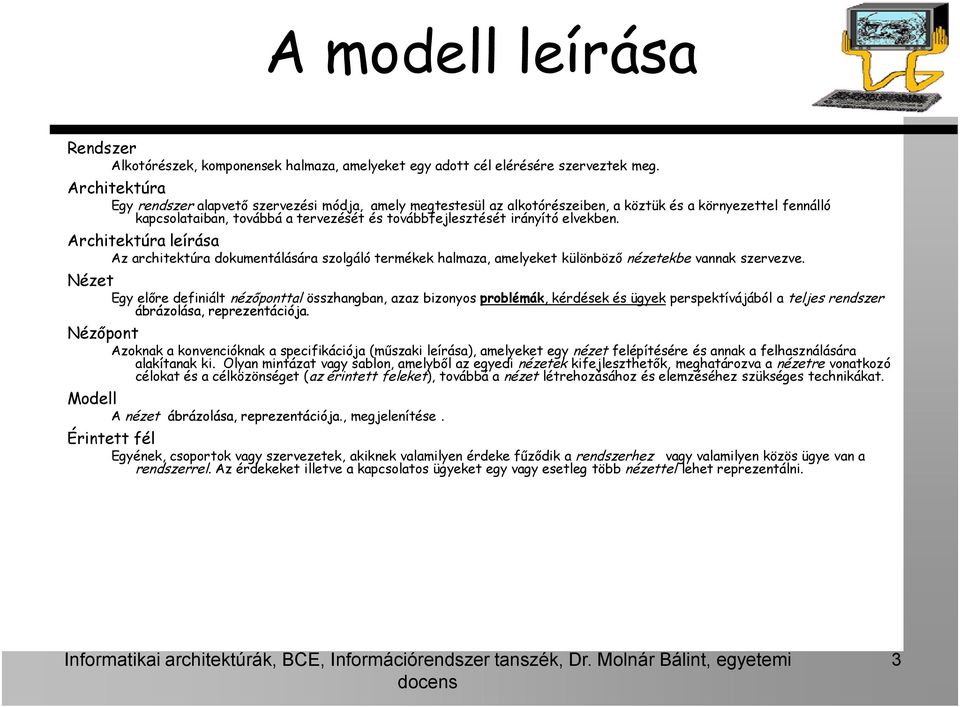 elvekben. Architektúra leírása Az architektúra dokumentálására szolgáló termékek halmaza, amelyeket különböző nézetekbe vannak szervezve.