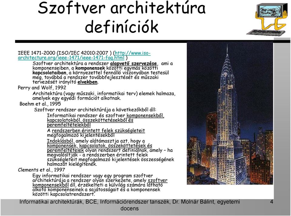 rendszer továbbfejlesztését és műszaki tervezését irányító elvekben. Perry and Wolf, 1992 Architektúra (vagy műszaki, informatikai terv) elemek halmaza, amelyek egy egyedi formációt alkotnak.
