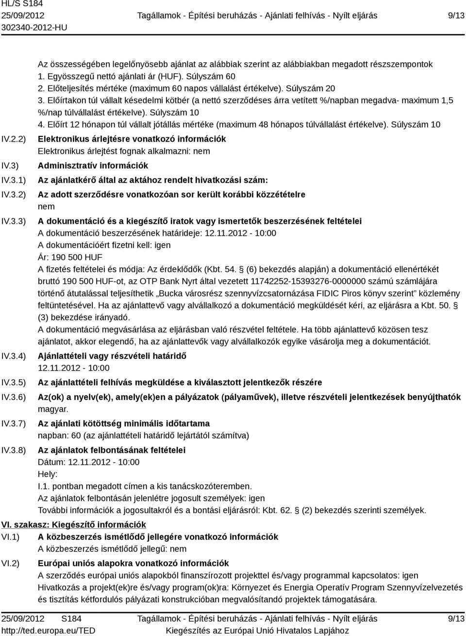 Előírtakon túl vállalt késedelmi kötbér (a nettó szerződéses árra vetített %/napban megadva- maximum 1,5 %/nap túlvállalást értékelve). Súlyszám 10 4.