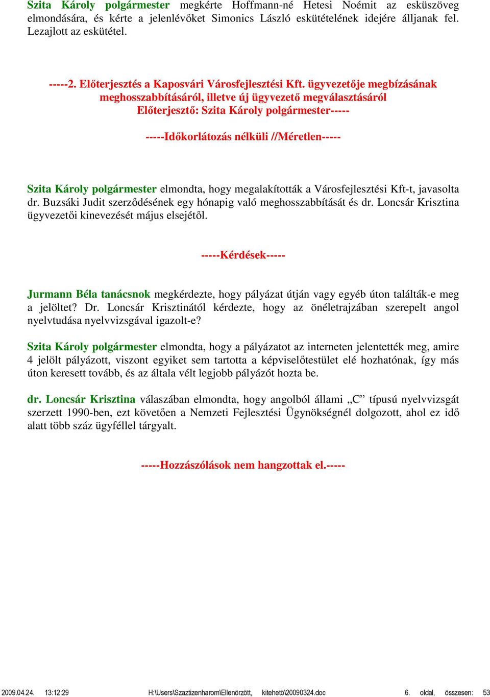 ügyvezetője megbízásának meghosszabbításáról, illetve új ügyvezető megválasztásáról Előterjesztő: Szita Károly polgármester----- -----Időkorlátozás nélküli //Méretlen----- Szita Károly polgármester