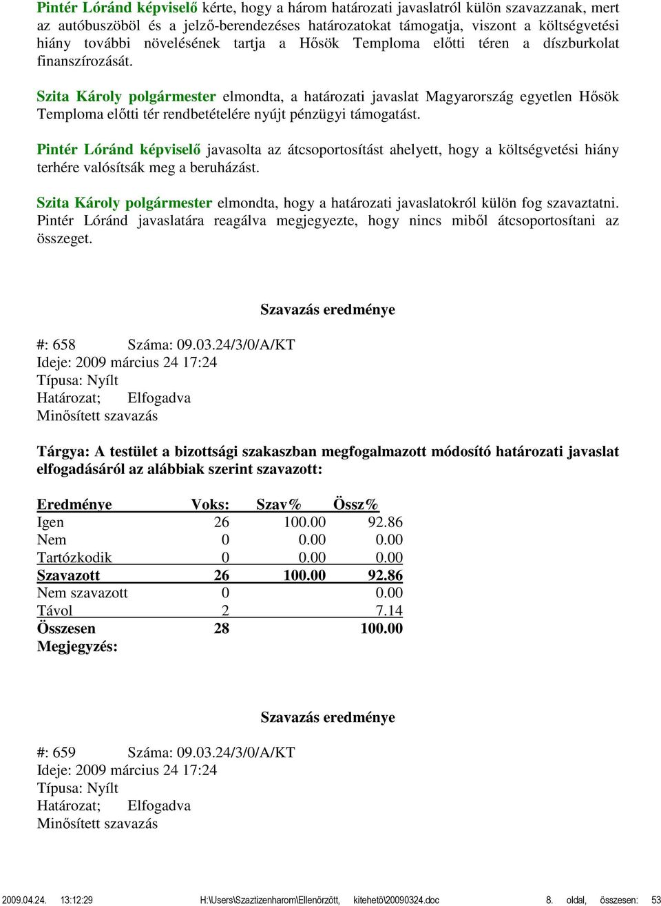 Szita Károly polgármester elmondta, a határozati javaslat Magyarország egyetlen Hősök Temploma előtti tér rendbetételére nyújt pénzügyi támogatást.