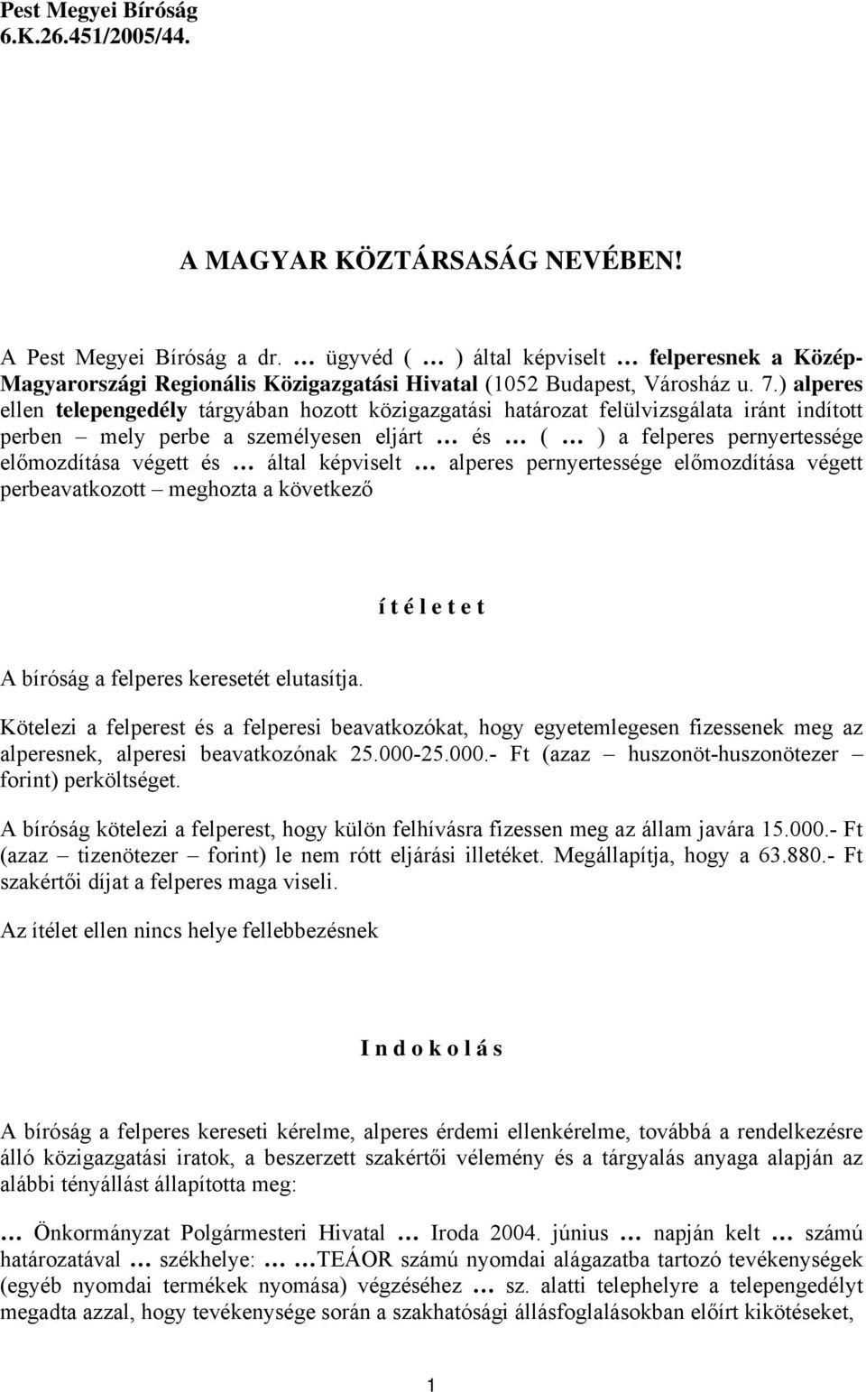 ) alperes ellen telepengedély tárgyában hozott közigazgatási határozat felülvizsgálata iránt indított perben mely perbe a személyesen eljárt és ( ) a felperes pernyertessége előmozdítása végett és