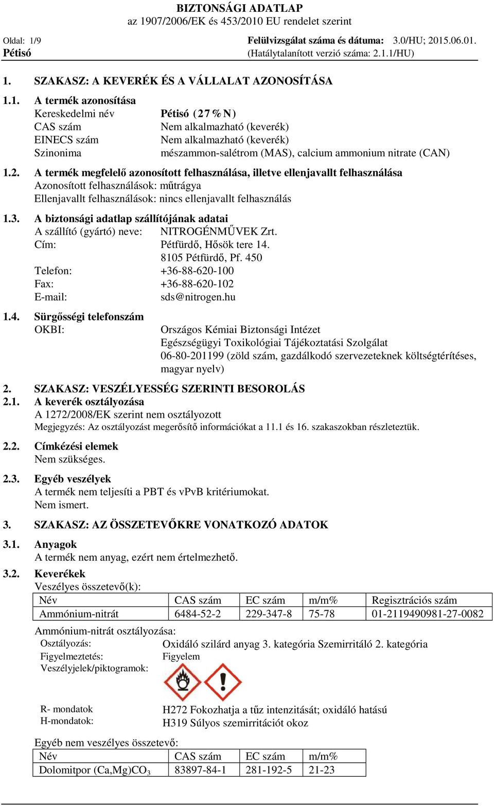 A biztonsági adatlap szállítójának adatai A szállító (gyártó) neve: NITROGÉNMŰVEK Zrt. Cím: Pétfürdő, Hősök tere 14. 8105 Pétfürdő, Pf.