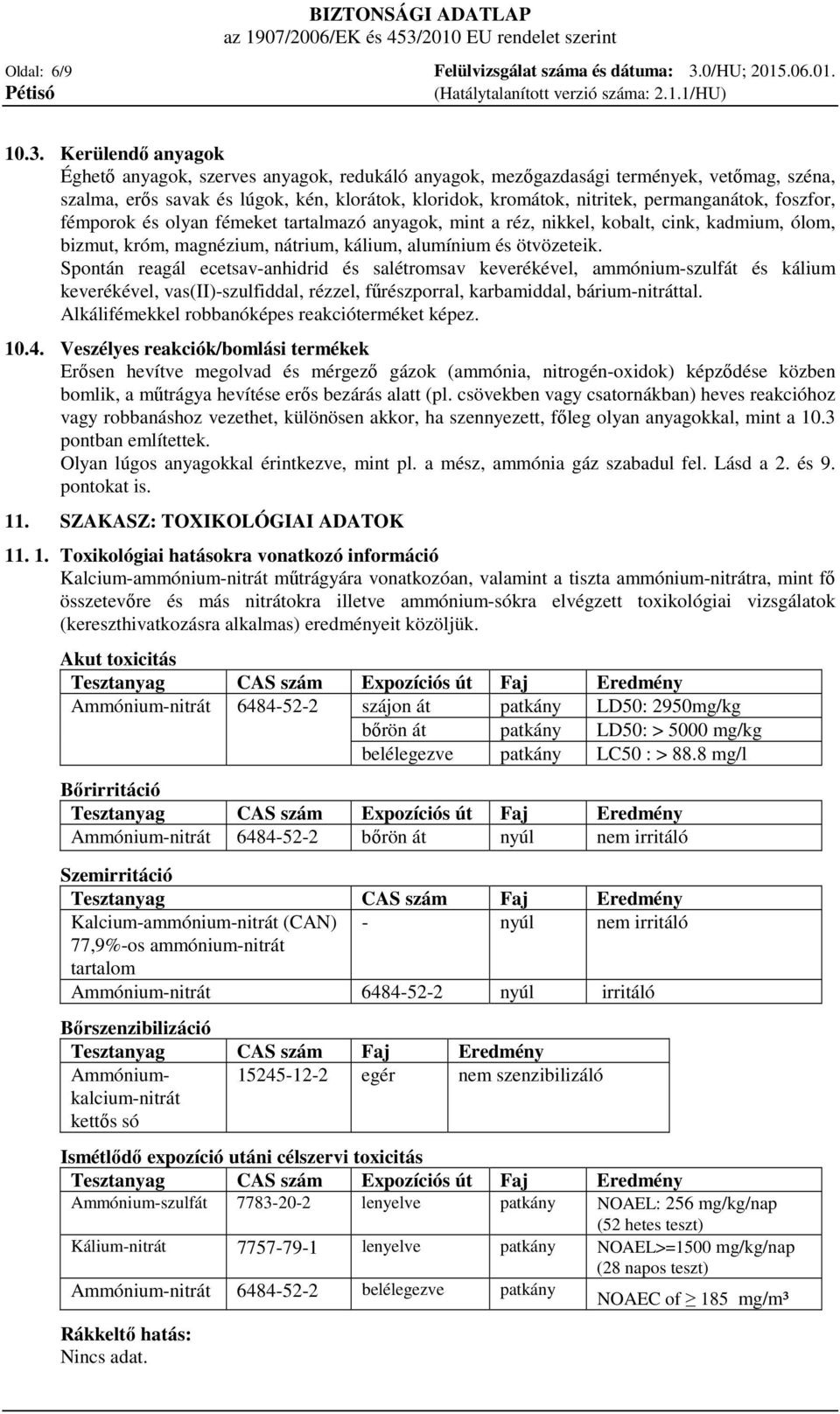 Kerülendő anyagok Éghető anyagok, szerves anyagok, redukáló anyagok, mezőgazdasági termények, vetőmag, széna, szalma, erős savak és lúgok, kén, klorátok, kloridok, kromátok, nitritek, permanganátok,