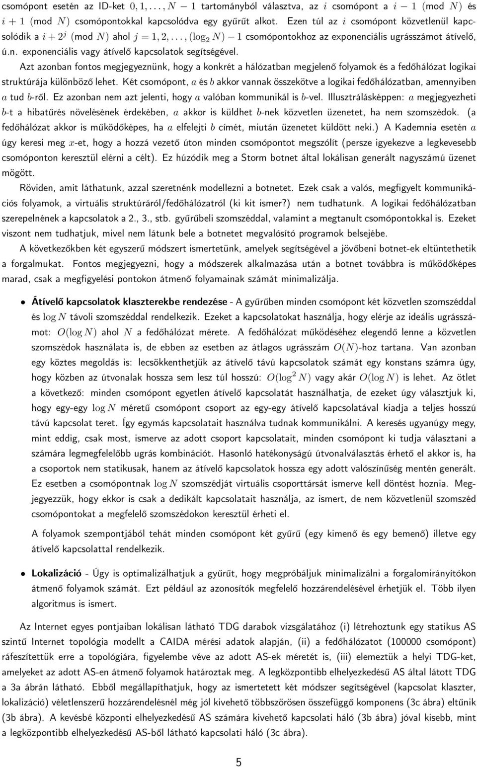 Azt azonban fontos megjegyeznünk, hogy a konkrét a hálózatban megjelenő folyamok és a fedőhálózat logikai struktúrája különböző lehet.