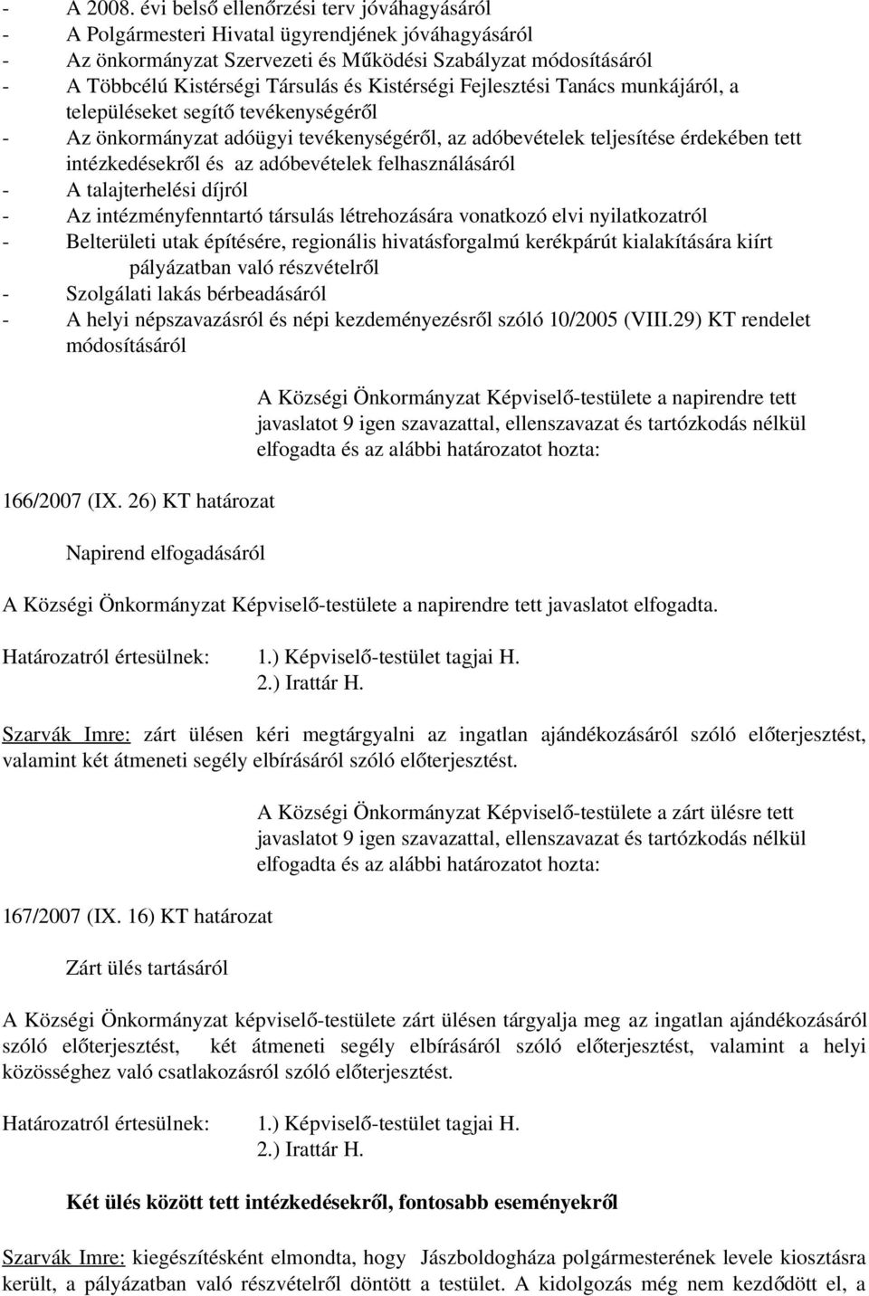 Kistérségi Fejlesztési Tanács munkájáról, a településeket segít ő tevékenységéről - Az önkormányzat adóügyi tevékenységéről, az adóbevételek teljesítése érdekében tett intézkedésekről és az