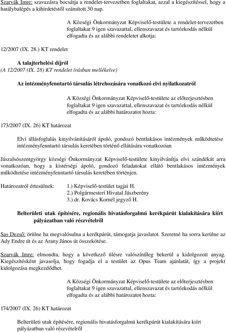 28) KT rendelet írásban mellékelve) A Községi Önkormányzat Képviselő-testülete a rendelet-tervezetben elfogadta és az alábbi rendeletet alkotja: Az intézményfenntartó társulás létrehozására vonatkozó