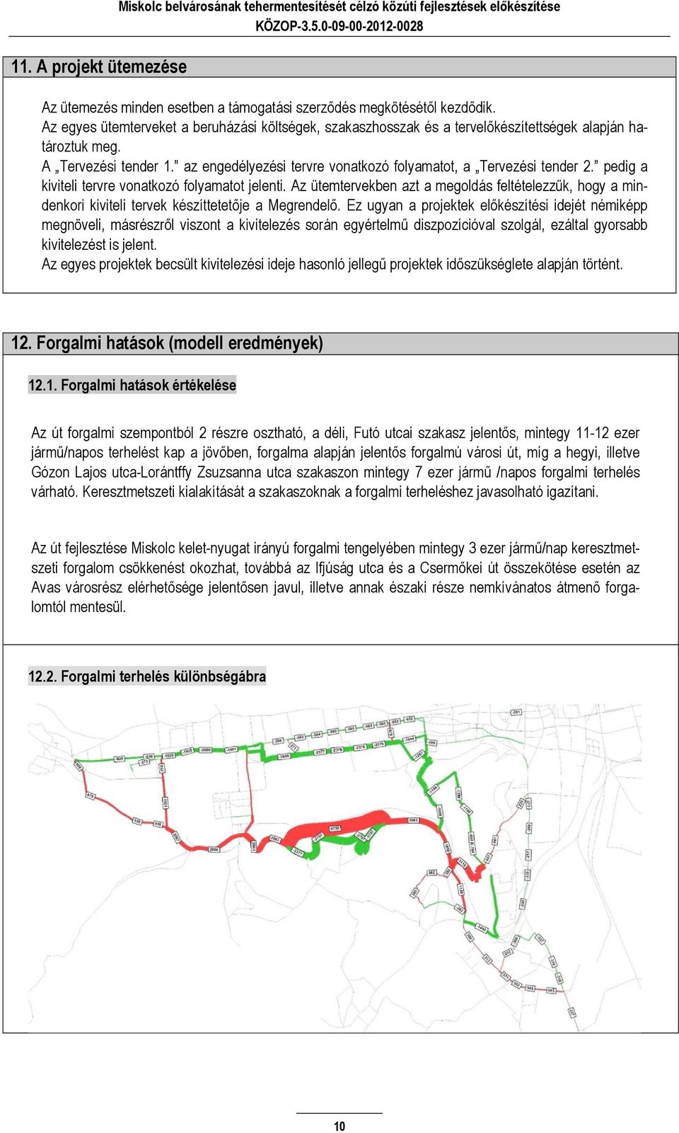 az engedélyezési tervre vonatkozó folyamatot, a Tervezési tender 2. pedig a kiviteli tervre vonatkozó folyamatot jelenti.