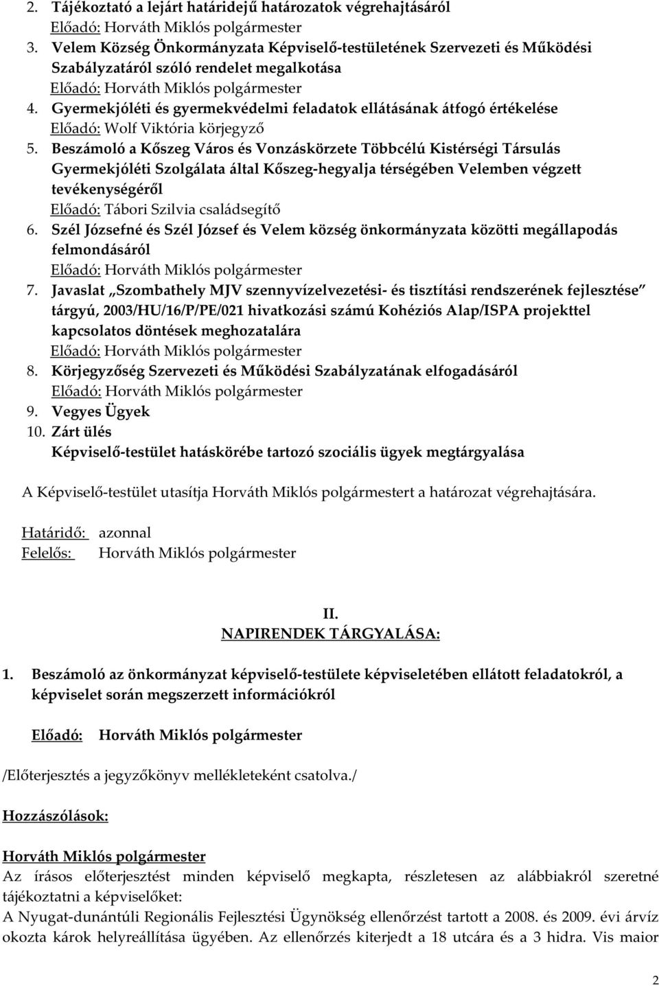 Beszámoló a Kőszeg Város és Vonzáskörzete Többcélú Kistérségi Társulás Gyermekjóléti Szolgálata által Kőszeg-hegyalja térségében Velemben végzett tevékenységéről Előadó: Tábori Szilvia családsegítő 6.