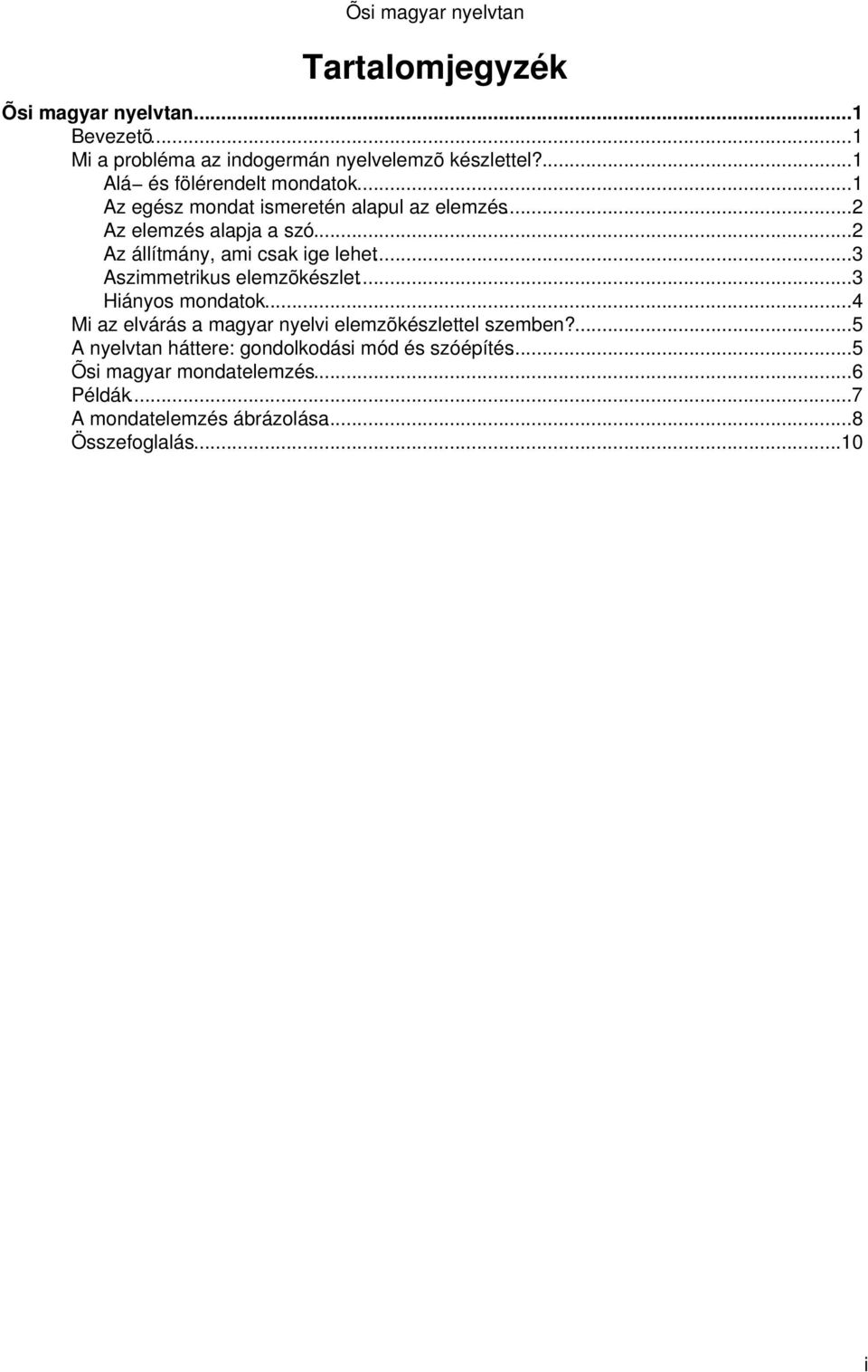 ..2 Az állítmány, ami csak ige lehet...3 Aszimmetrikus elemzõkészlet...3 Hiányos mondatok.