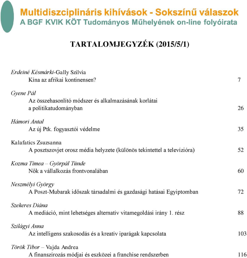 fogyasztói védelme 35 Kalafatics Zsuzsanna A posztszovjet orosz média helyzete (különös tekintettel a televízióra) 52 Kozma Tímea Györpál Tünde Nők a vállalkozás