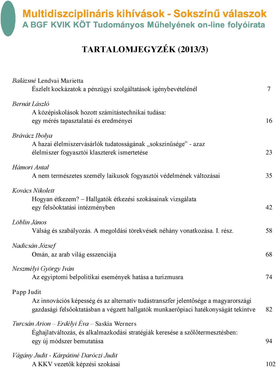 fogyasztói védelmének változásai 35 Kovács Nikolett Hogyan étkezem? Hallgatók étkezési szokásainak vizsgálata egy felsőoktatási intézményben 42 Löblin János Válság és szabályozás.