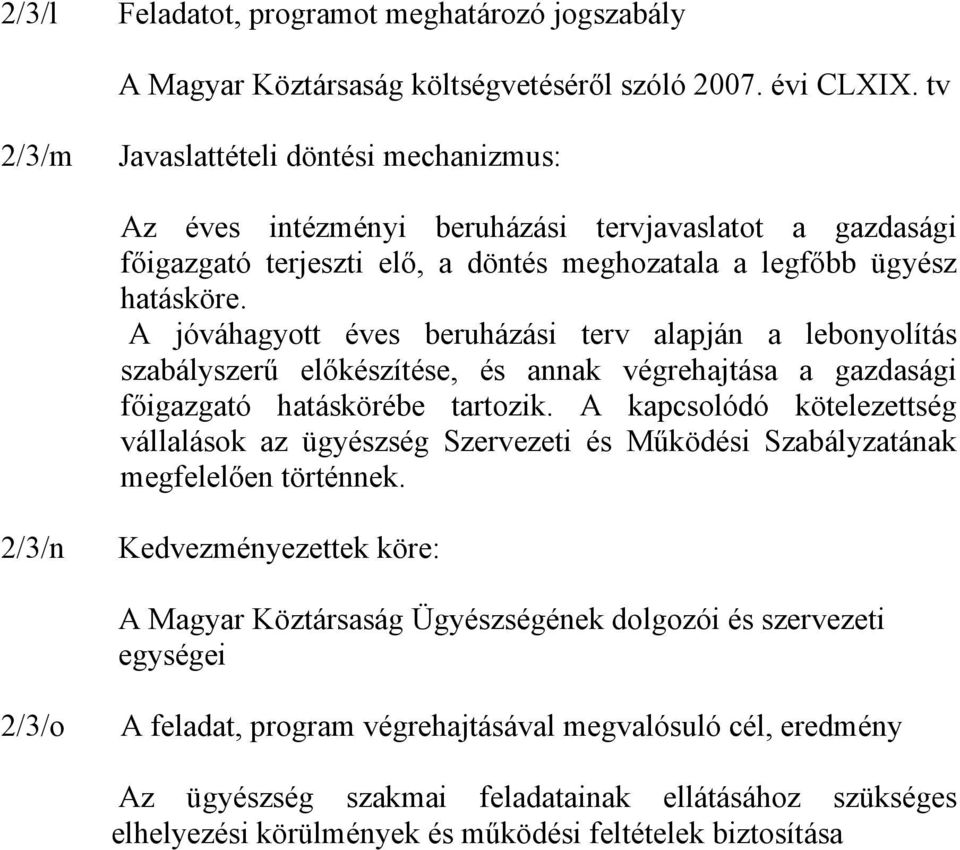 A jóváhagyott éves beruházási terv alapján a lebonyolítás szabályszerű előkészítése, és annak végrehajtása a gazdasági főigazgató hatáskörébe tartozik.